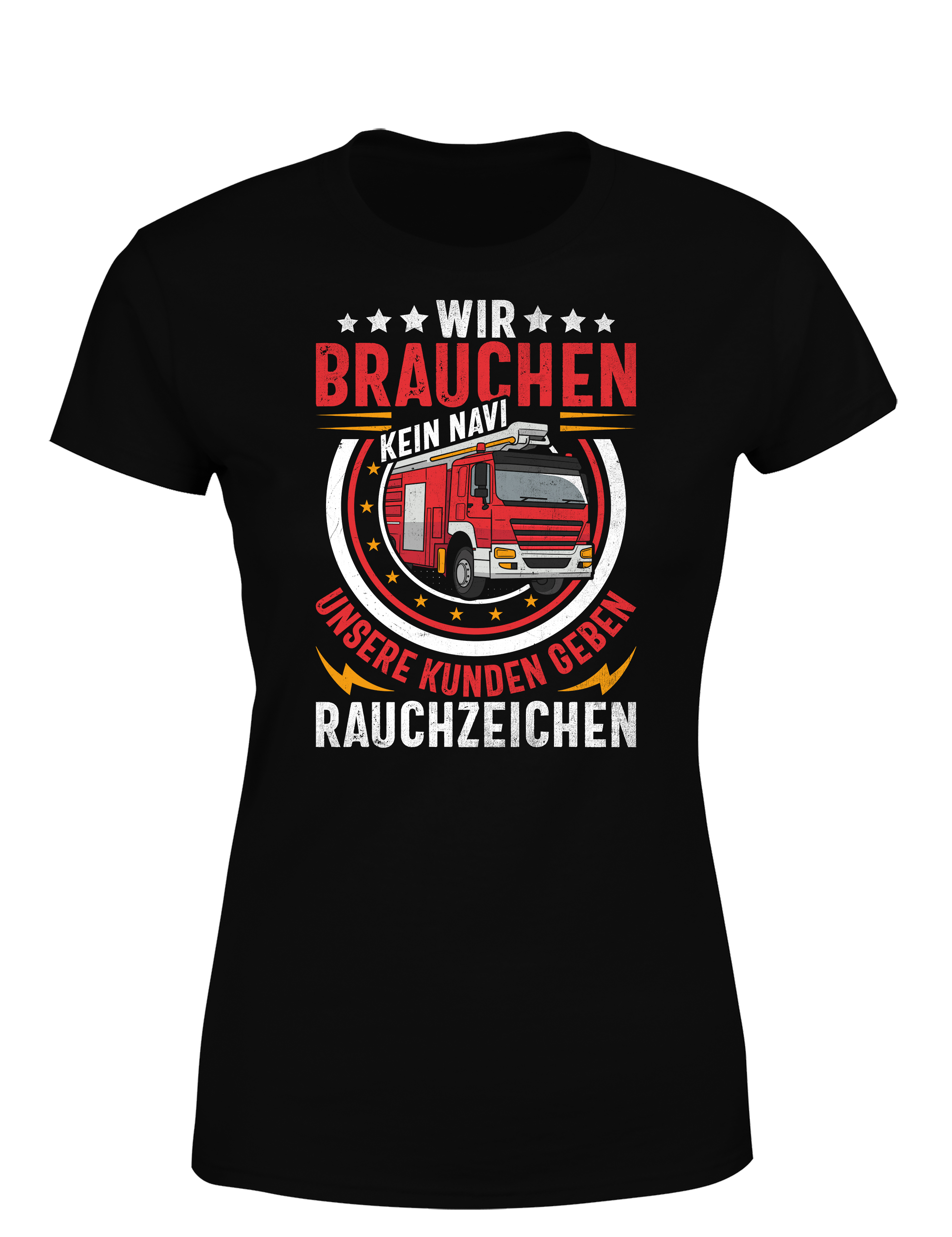 Feuerwehr T-Shirt – Wir brauchen kein Navi unsere Kunden geben Rauchzeichen