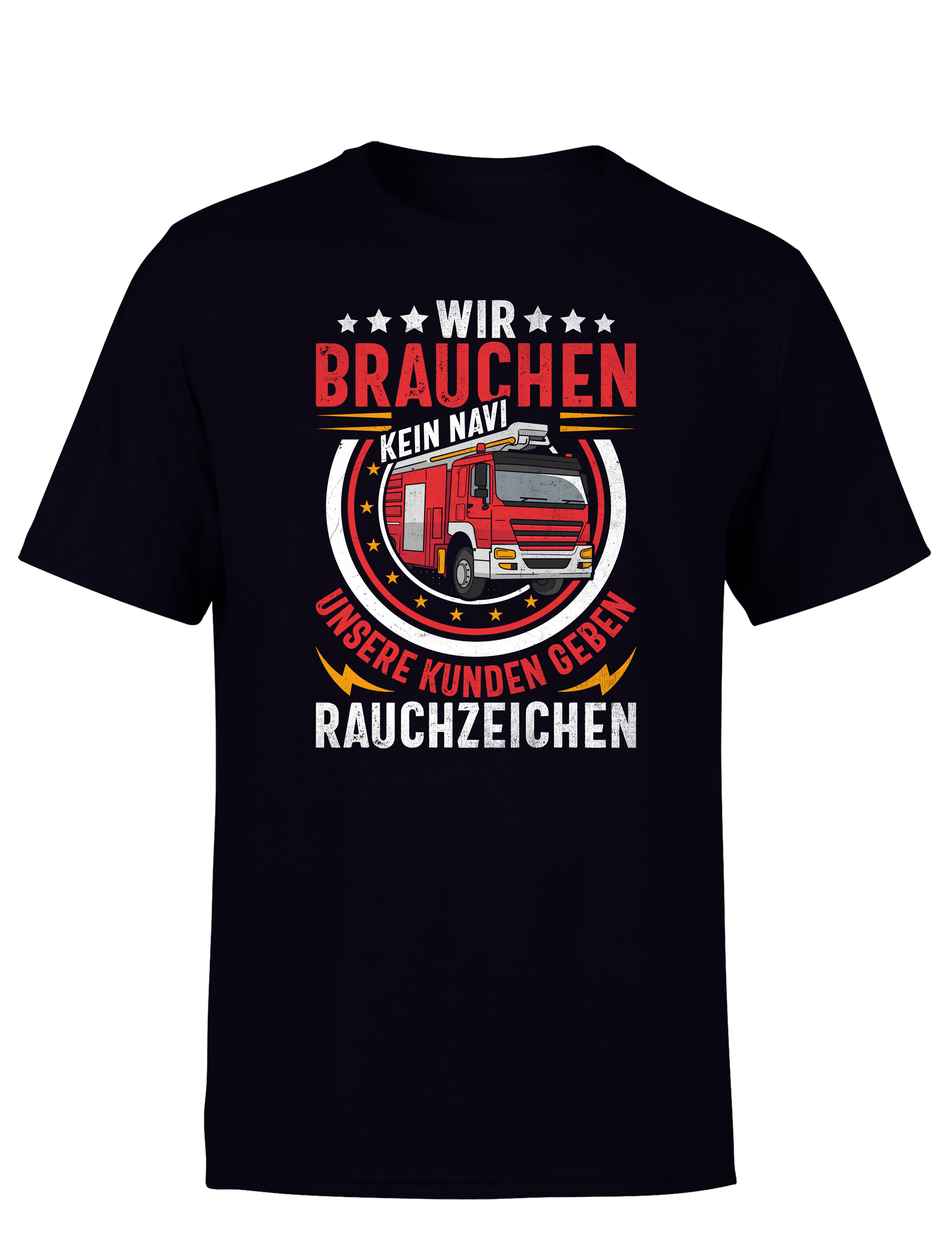 Feuerwehr T-Shirt – Wir brauchen kein Navi unsere Kunden geben Rauchzeichen